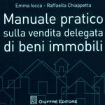 Manuale pratico sulla vendita delegata di beni immobili di Emma Iocca e Raffaella Chiappetta